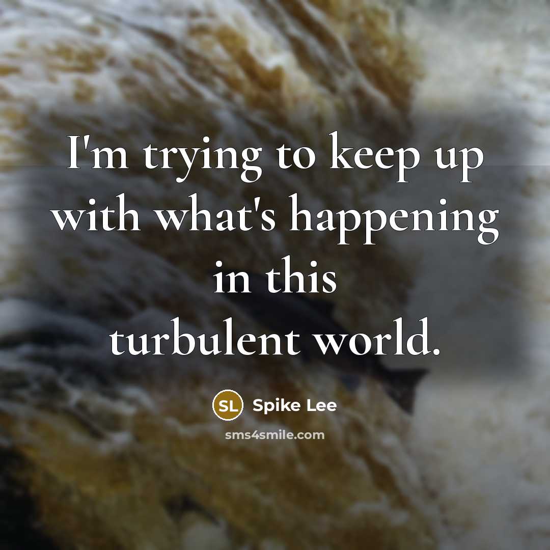 “I'm trying to keep up with what's happening in this…” quote by Spike Lee