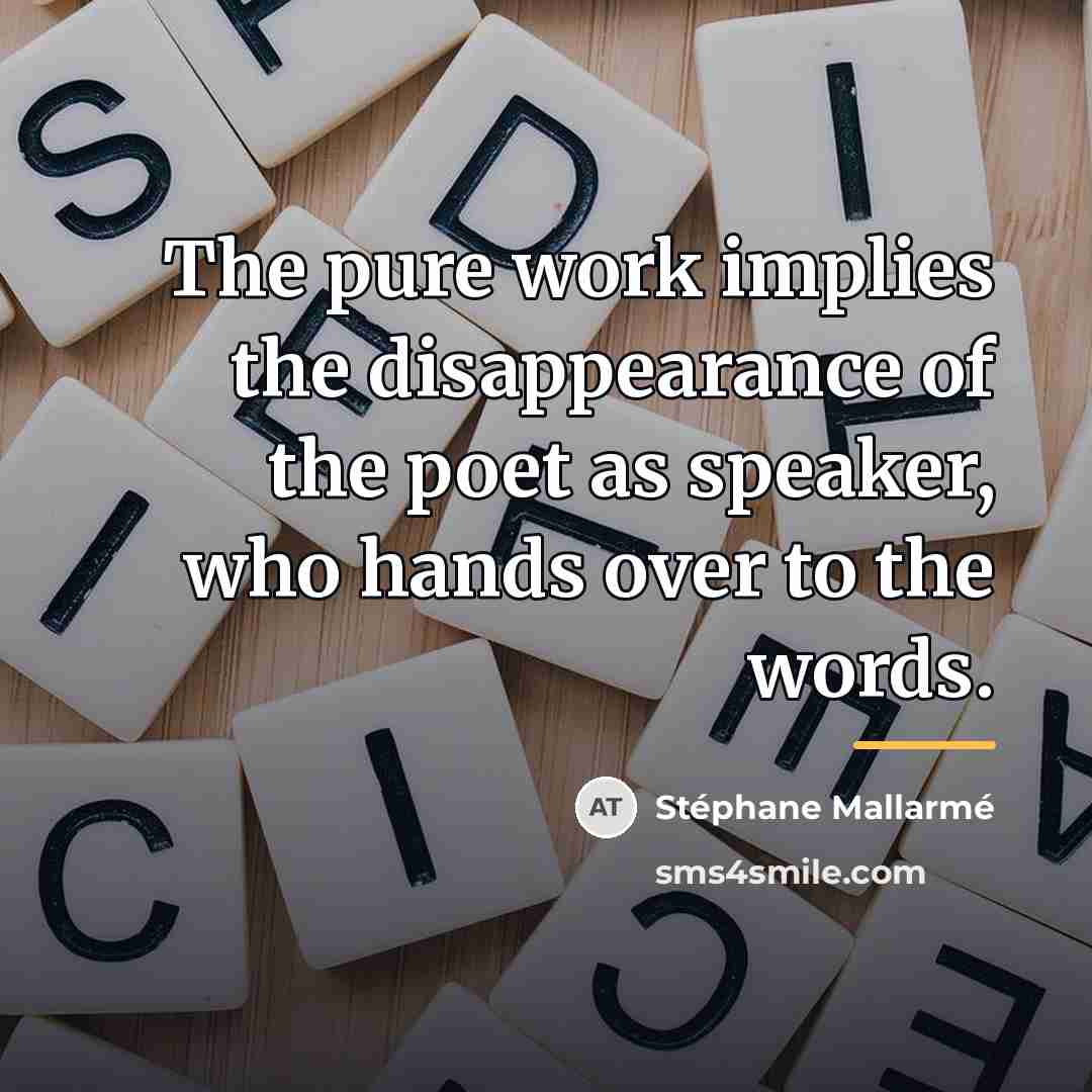 “The pure work implies the disappearance of the poet as…” quote by Stephane Mallarme