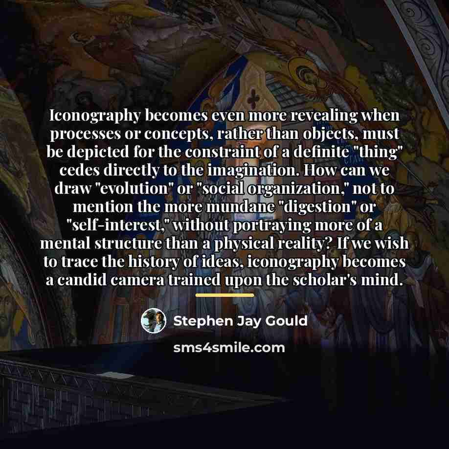 “Iconography becomes even more revealing when processes or concepts, rather…” quote by Stephen Jay Gould