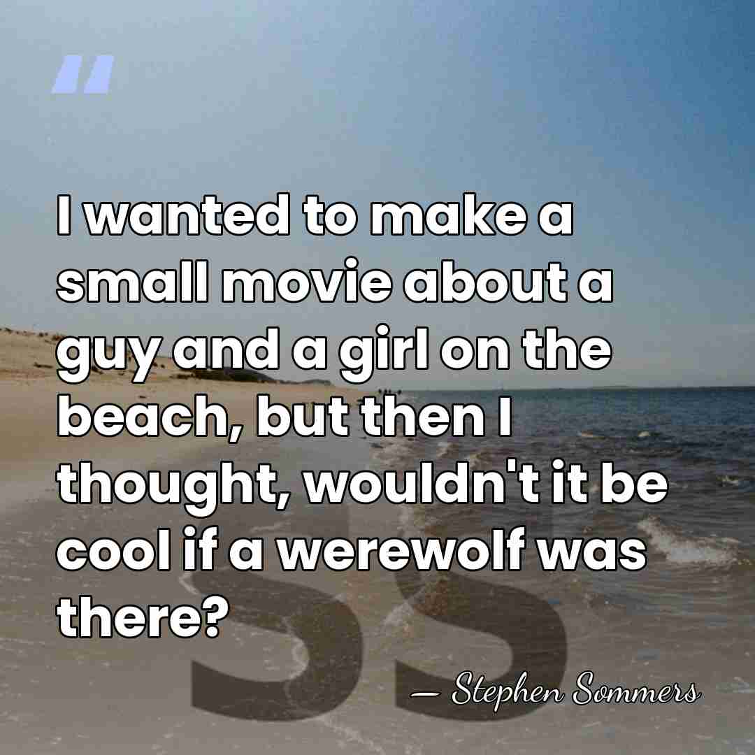 I wanted to make a small movie about a guy and a&hellip; - Stephen Sommers