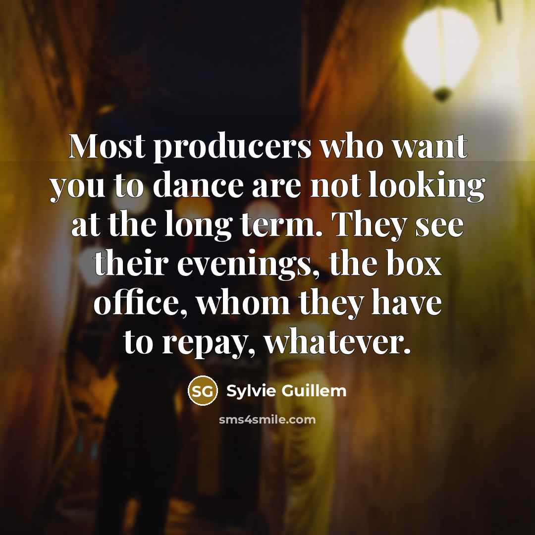 “Most producers who want you to dance are not looking…” quote by Sylvie Guillem