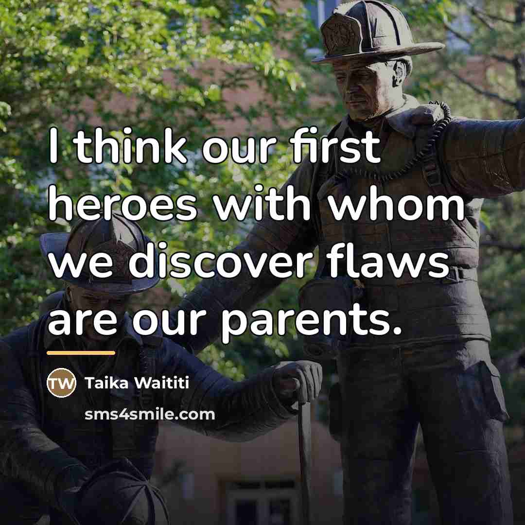 “I think our first heroes with whom we discover flaws…” quote by Taika Waititi