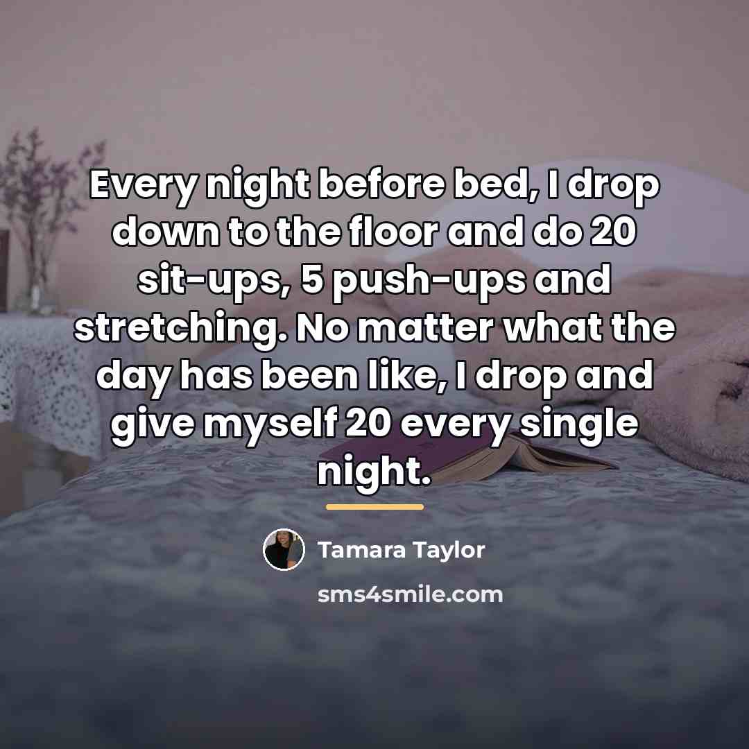 “Every night before bed, I drop down to the floor…” quote by Tamara Taylor