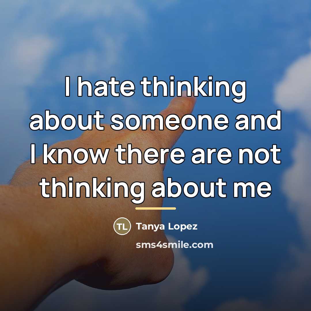 “I hate thinking about someone and I know there are…” quote by Tanya Lopez