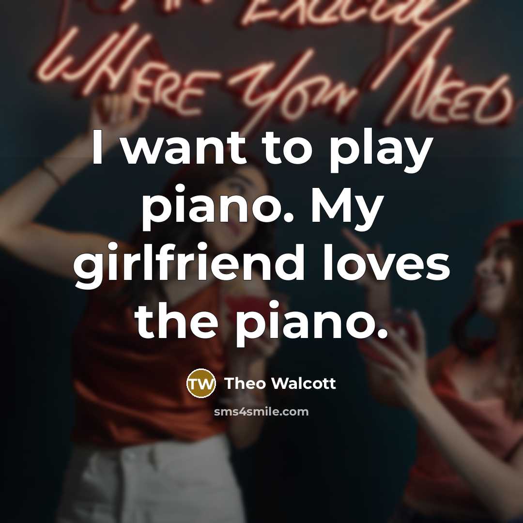 “I want to play piano. My girlfriend loves the piano.…” quote by Theo Walcott
