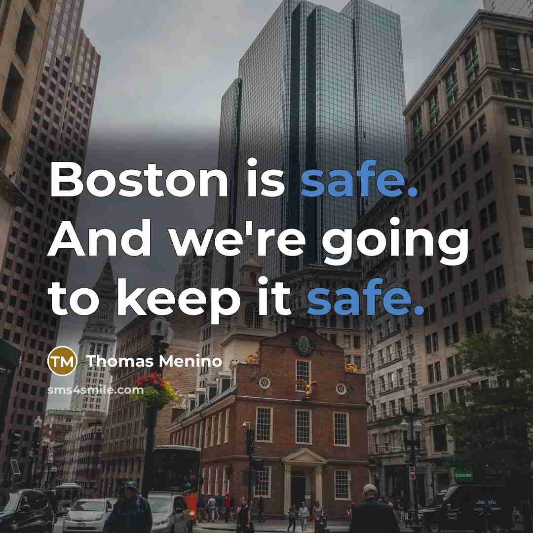 “Boston is safe. And we're going to keep it safe.…” quote by Thomas Menino
