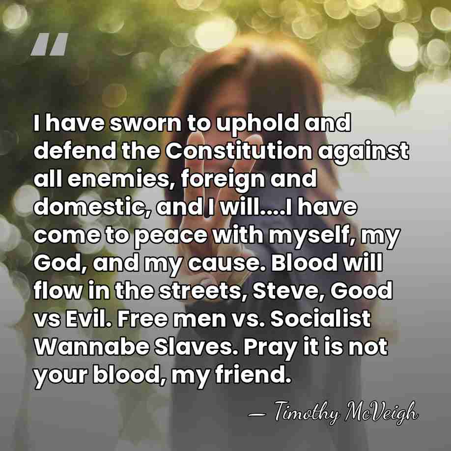 I have sworn to uphold and defend the Constitution against all enemies,&hellip; - Timothy McVeigh