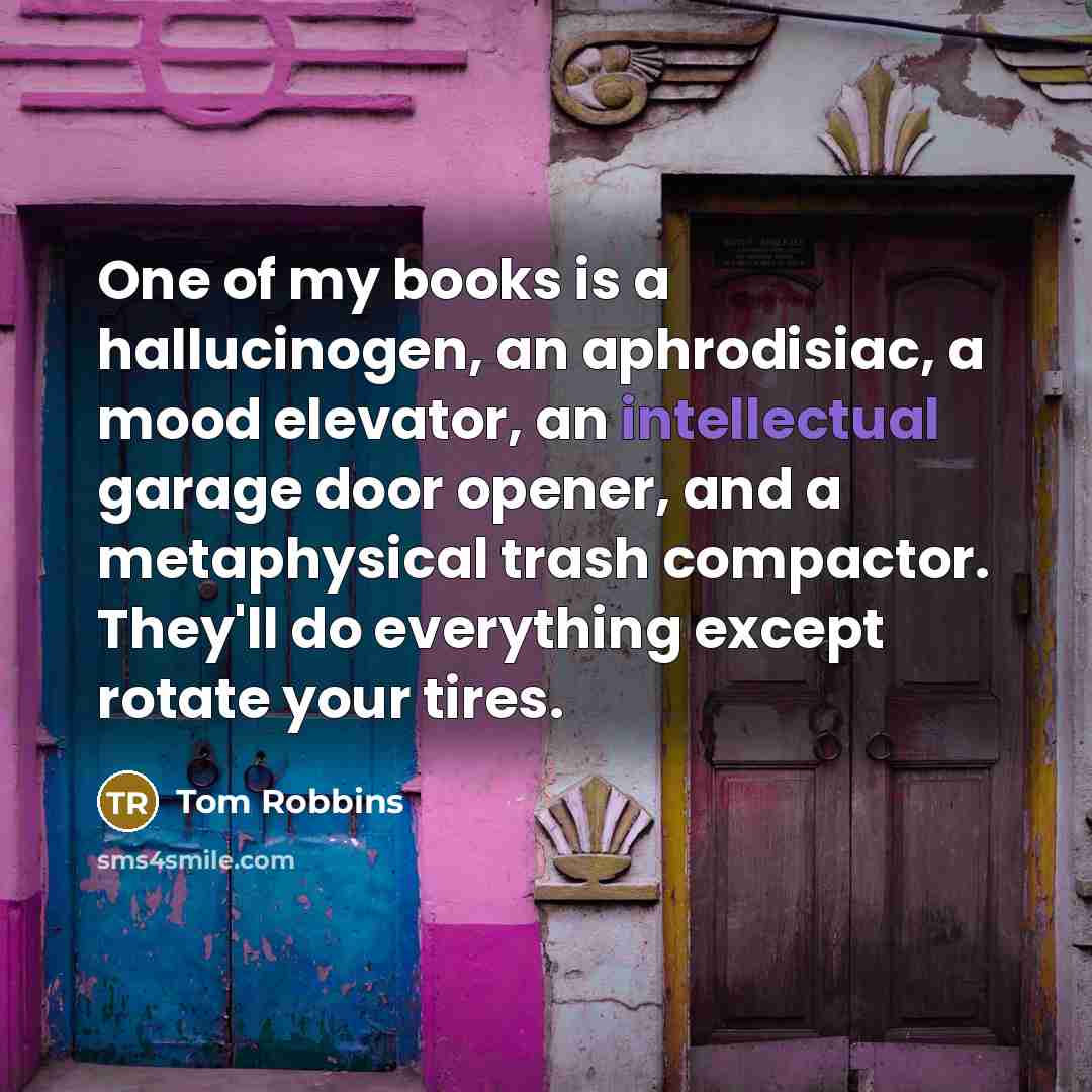 “One of my books is a hallucinogen, an aphrodisiac, a…” quote by Tom Robbins