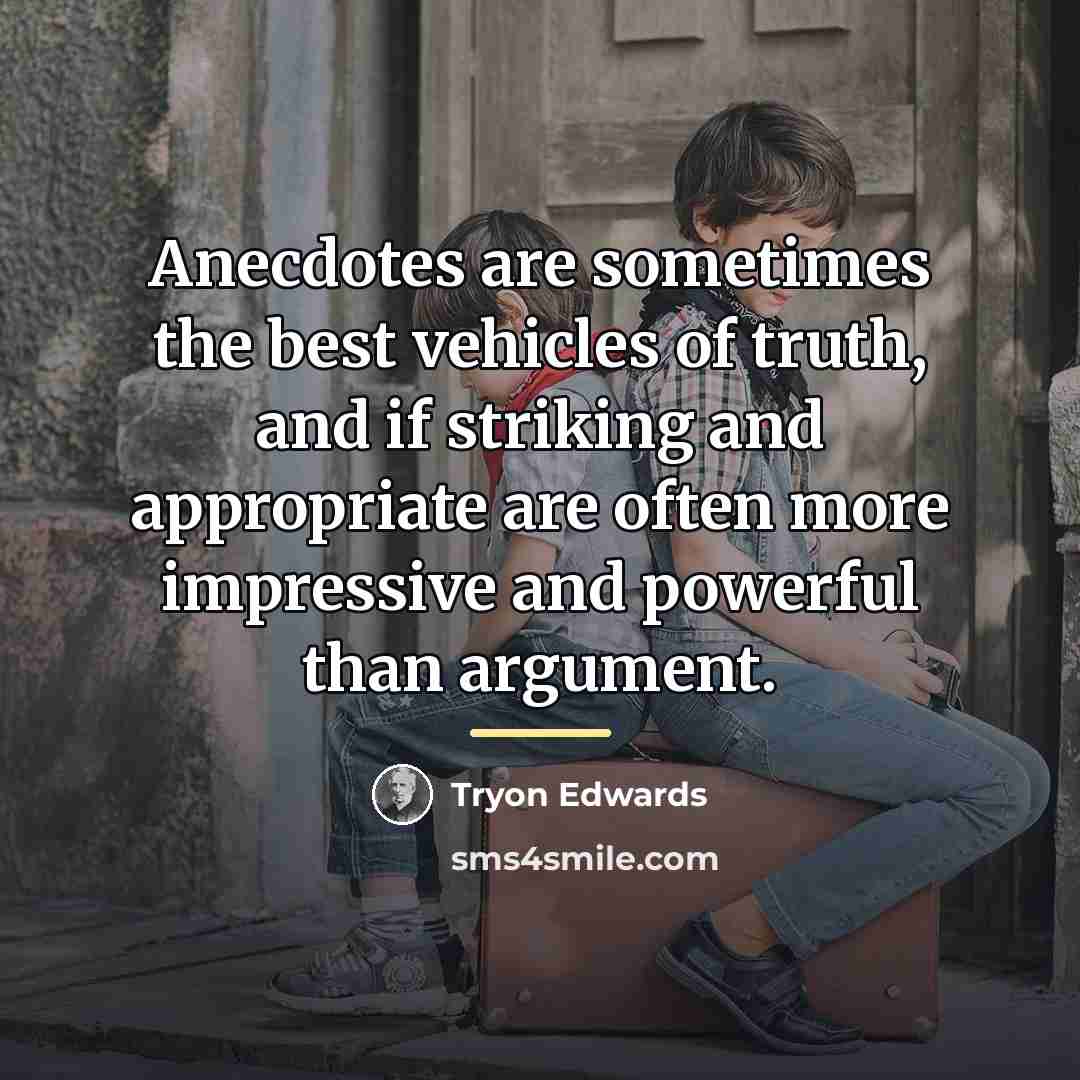 “Anecdotes are sometimes the best vehicles of truth, and if…” quote by Tryon Edwards
