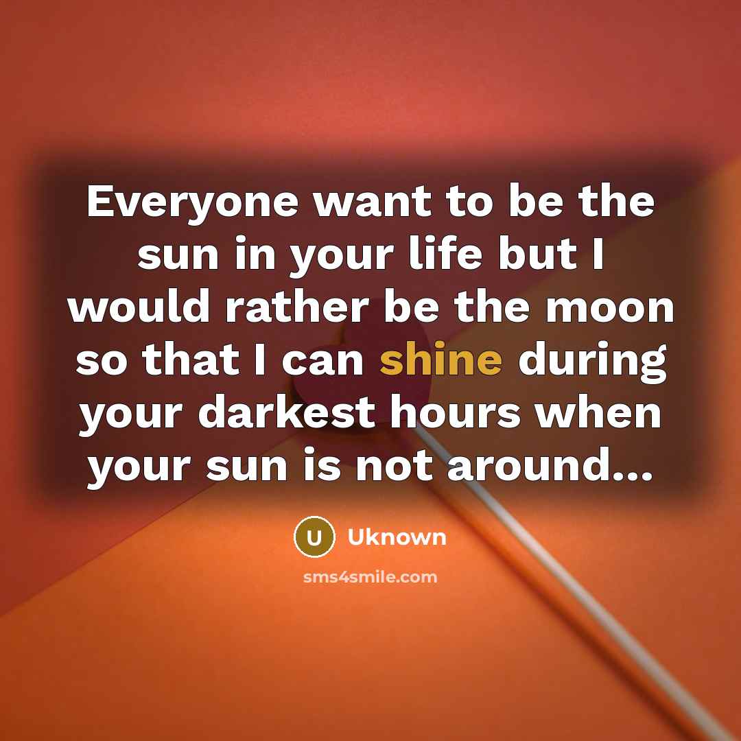 “Everyone want to be the sun in your life but…” quote by UKNOWN
