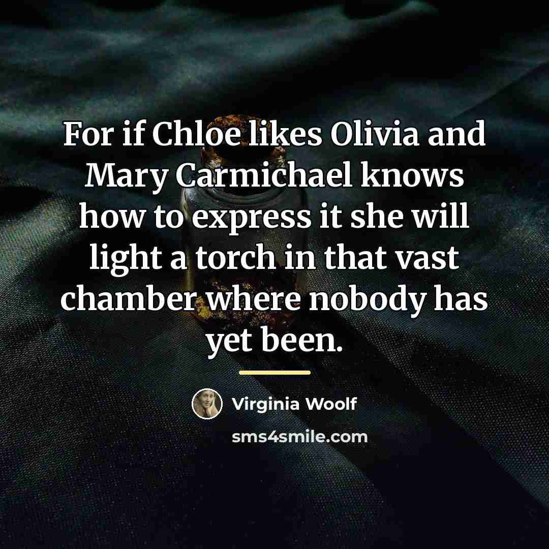 “For if Chloe likes Olivia and Mary Carmichael knows how…” quote by Virginia Woolf