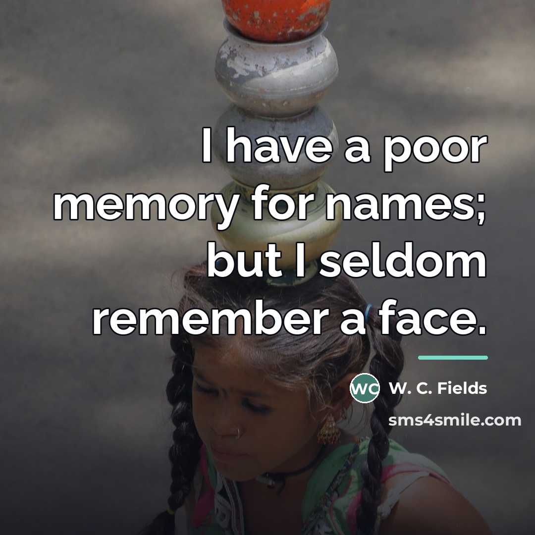 “I have a poor memory for names; but I seldom…” quote by W. C. Fields