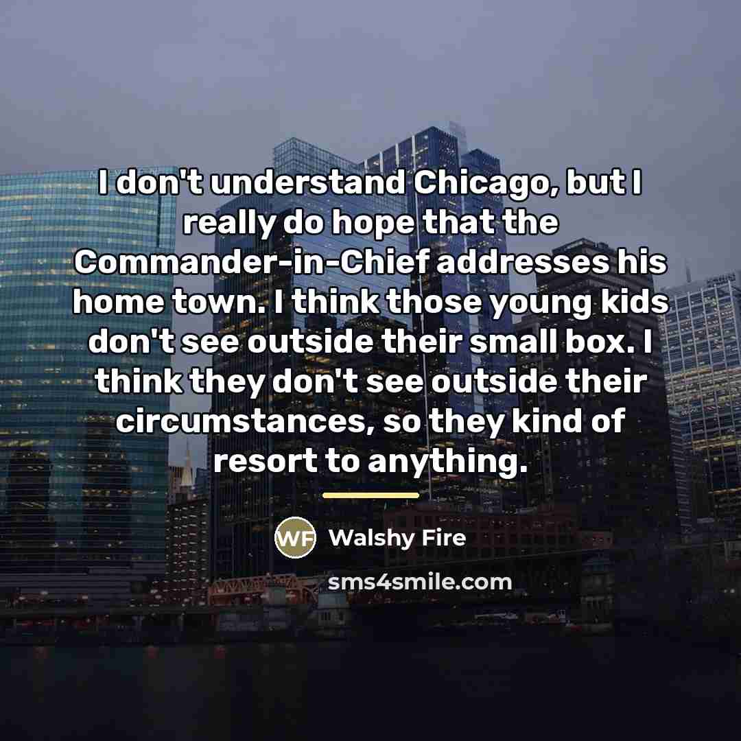 “I don't understand Chicago, but I really do hope that…” quote by Walshy Fire