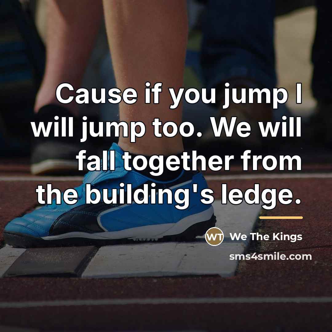“Cause if you jump I will jump too. We will…” quote by We The Kings