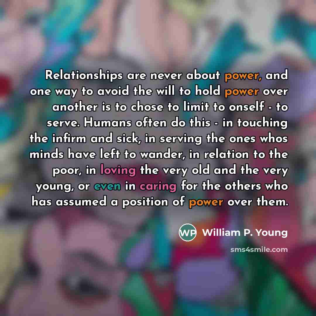 “Relationships are never about power, and one way to avoid…” quote by William P. Young