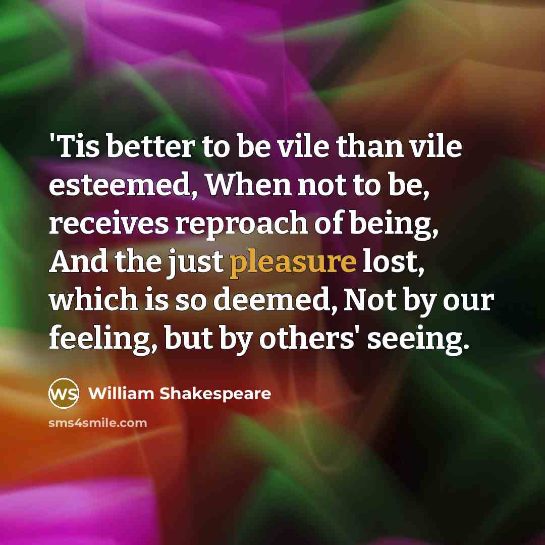 “'Tis better to be vile than vile esteemed, When not…” quote by William Shakespeare