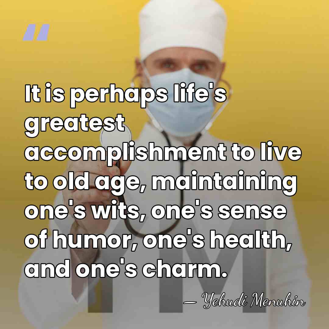 It is perhaps life's greatest accomplishment to live to old age, maintaining&hellip; - Yehudi Menuhin