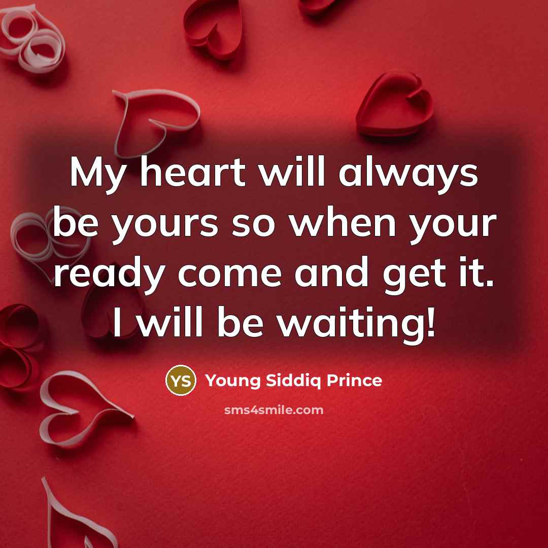 “My heart will always be yours so when your ready…” quote by Young Siddiq Prince