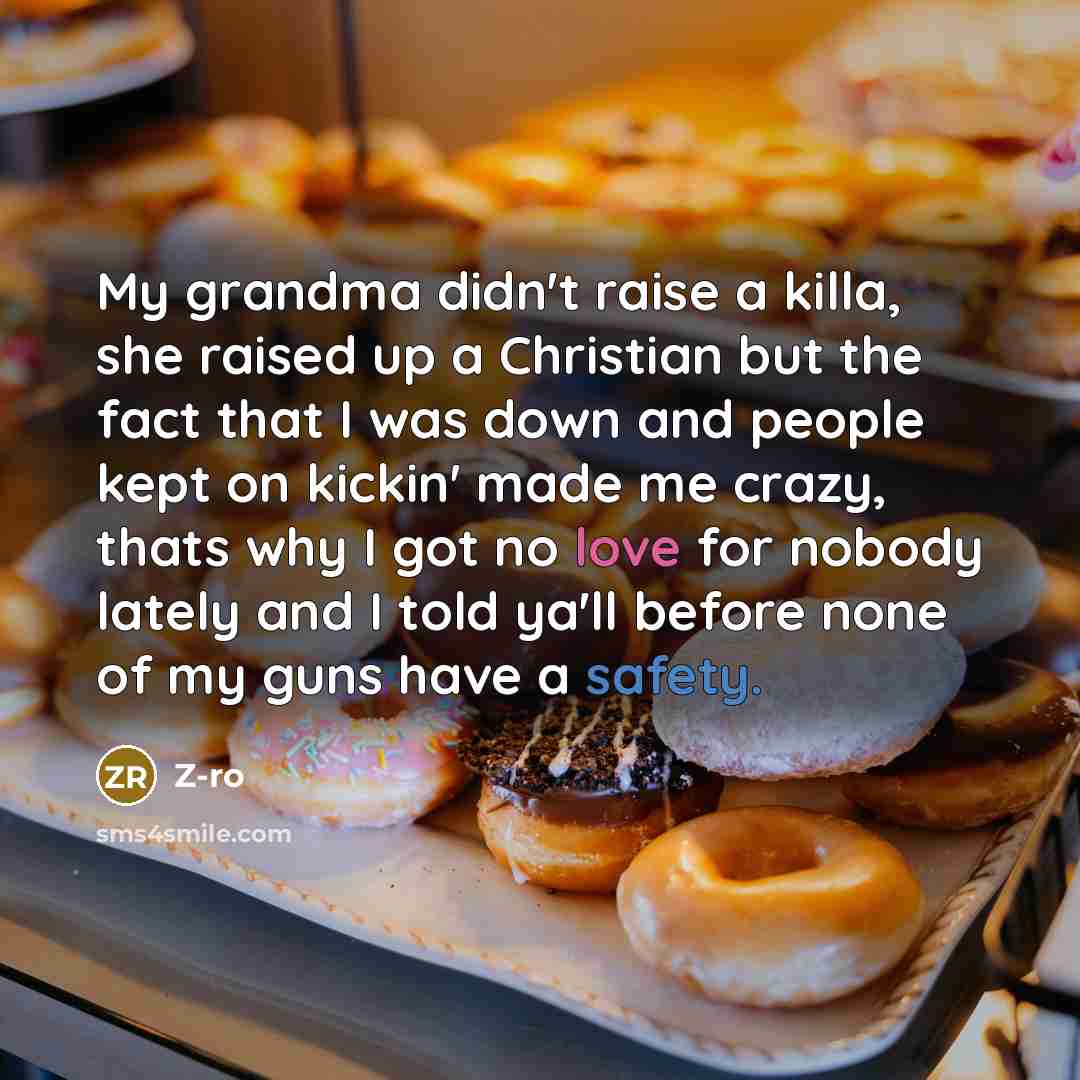 “My grandma didn't raise a killa, she raised up a…” quote by Z-Ro
