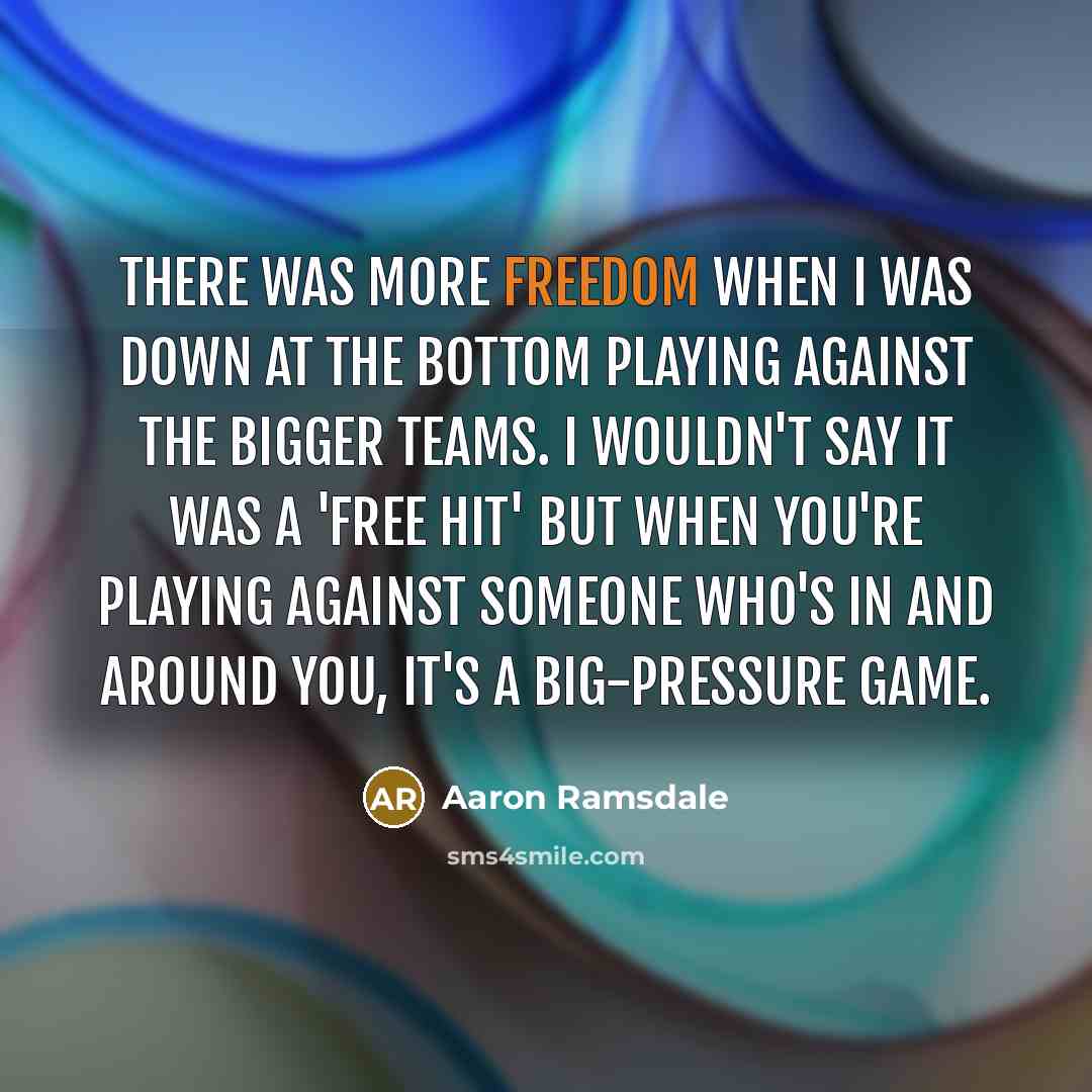“There was more freedom when I was down at the…” quote by Aaron Ramsdale