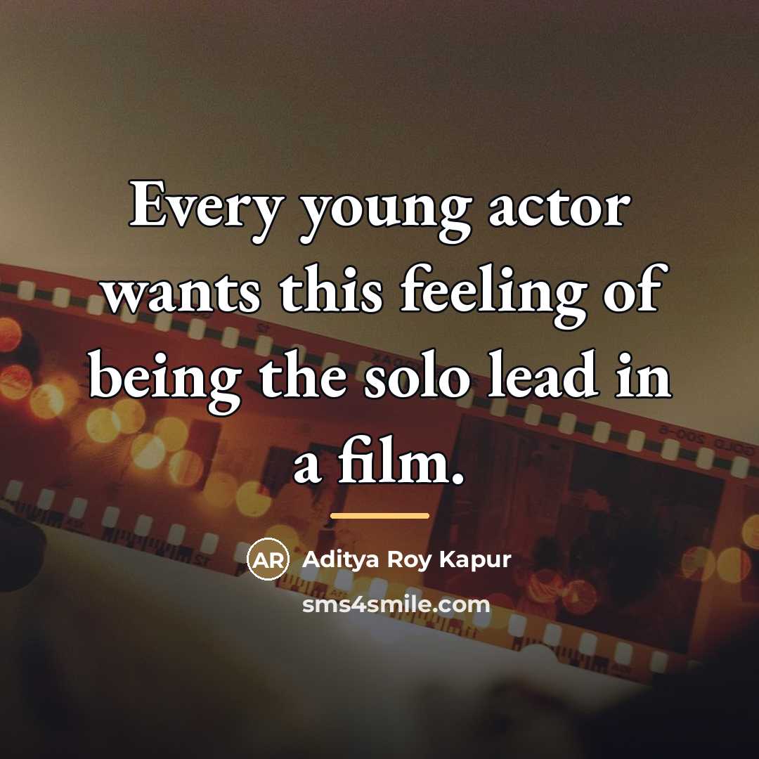 “Every young actor wants this feeling of being the solo…” quote by Aditya Roy Kapur