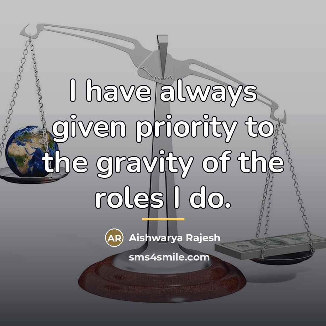 “I have always given priority to the gravity of the…” quote by Aishwarya Rajesh