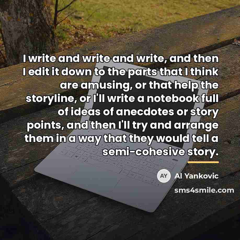 “I write and write and write, and then I edit…” quote by Al Yankovic