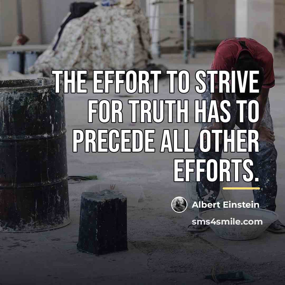 “The effort to strive for truth has to precede all…” quote by Albert Einstein