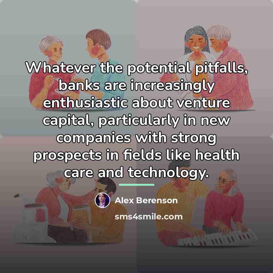 “Whatever the potential pitfalls, banks are increasingly enthusiastic about venture…” quote by Alex Berenson