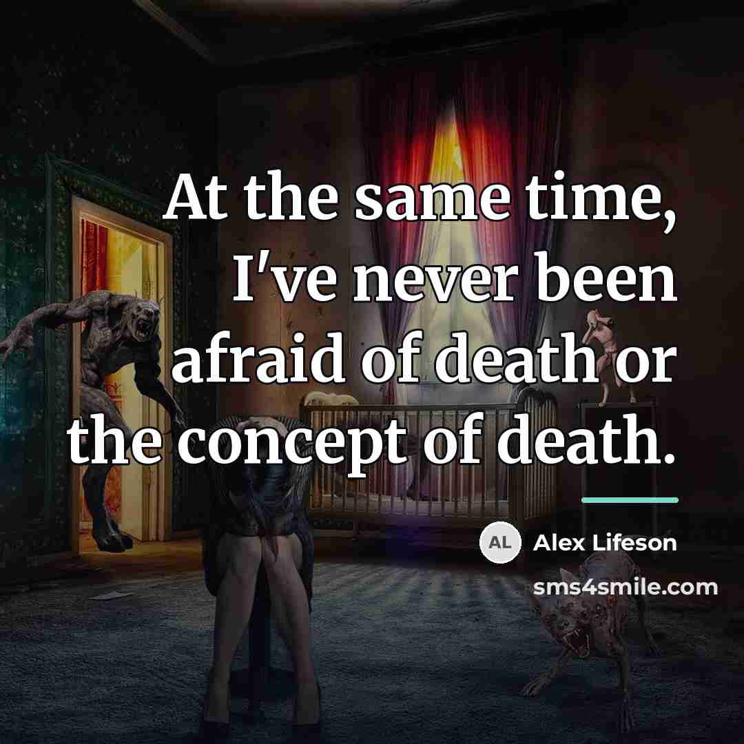 “At the same time, I've never been afraid of death…” quote by Alex Lifeson