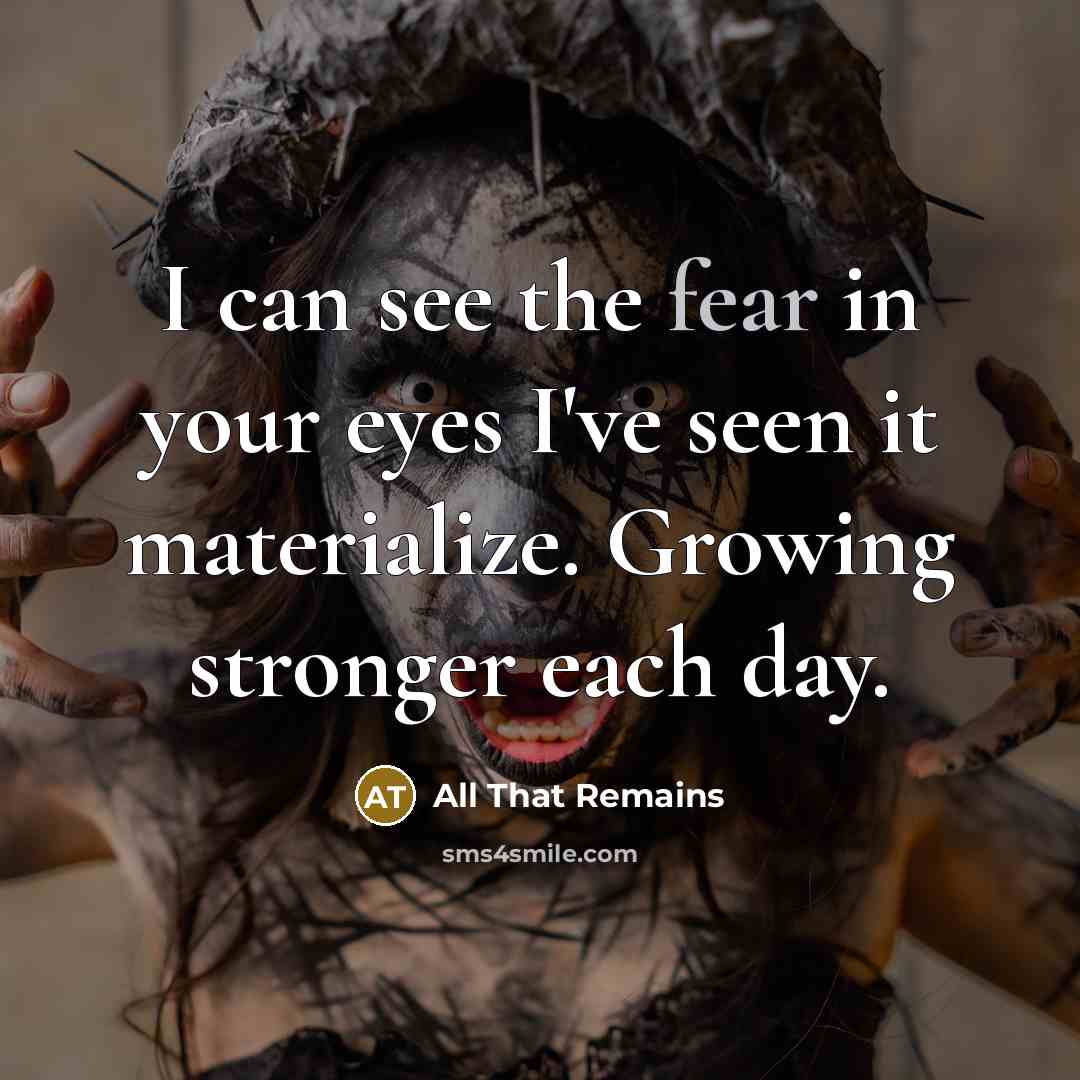 “I can see the fear in your eyes I've seen…” quote by All That Remains