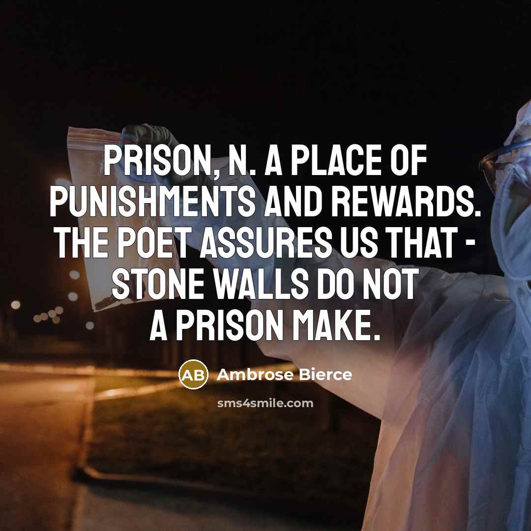 “PRISON, n. A place of punishments and rewards. The poet…” quote by Ambrose Bierce