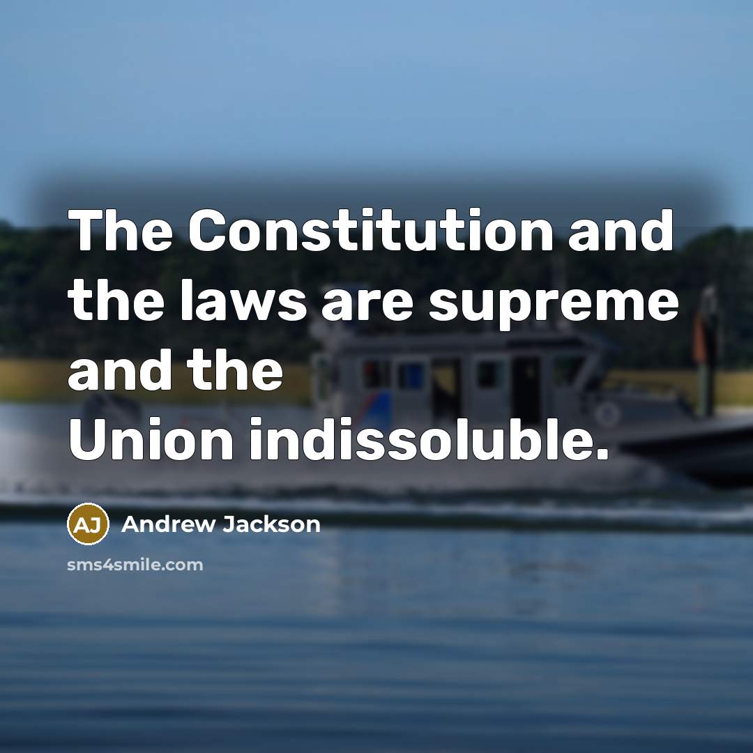 “The Constitution and the laws are supreme and the Union…” quote by Andrew Jackson