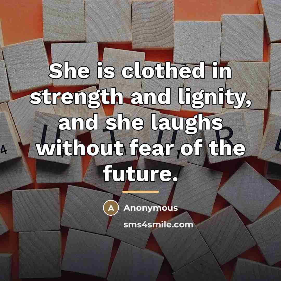 “She is clothed in strength and lignity, and she laughs…” quote by Anonymous
