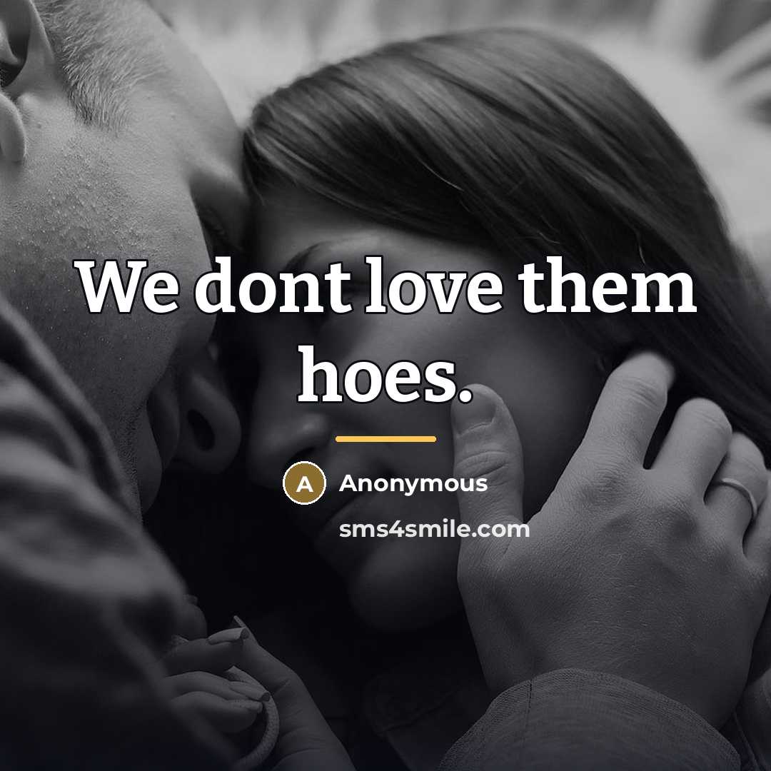 “We dont love them hoes.…” quote by Anonymous