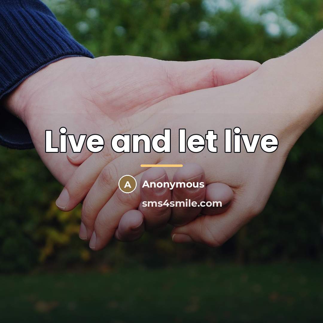 “Live and let live…” quote by Anonymous