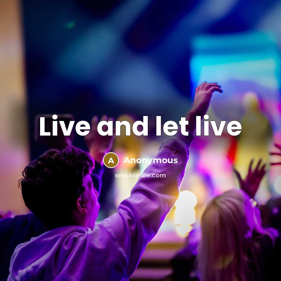 “Live and let live” quote by Anonymous