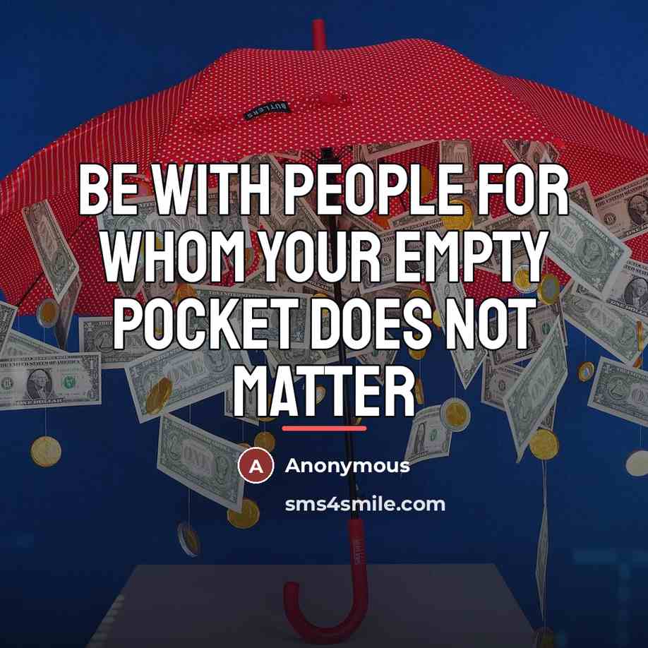 “Be with people for whom your empty pocket does not…” quote by Anonymous