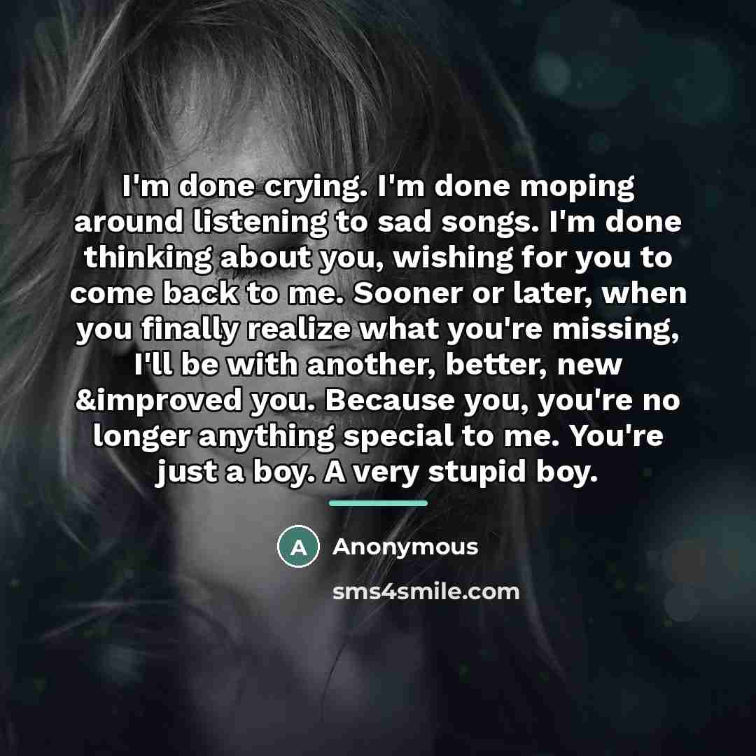 “I'm done crying. I'm done moping around listening to sad…” quote by Anonymous