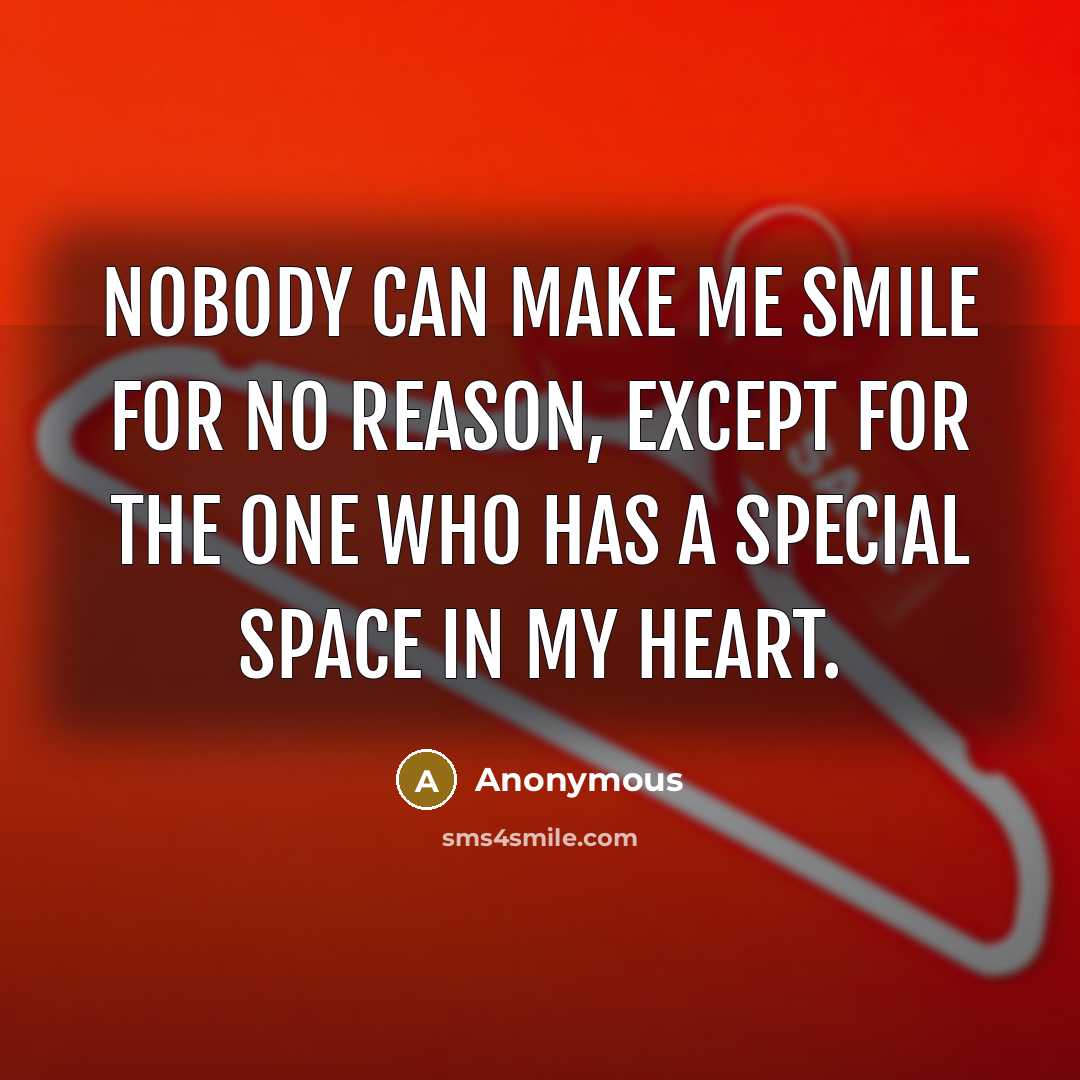 “Nobody can make me smile for no reason, except for…” quote by Anonymous