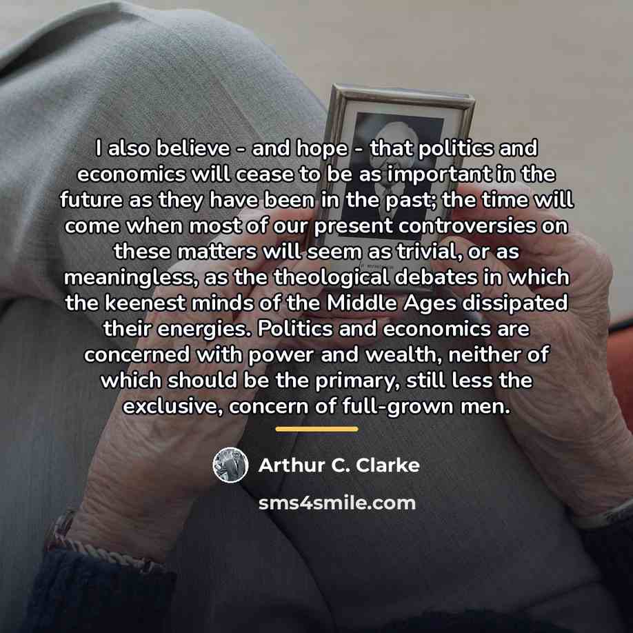 “I also believe - and hope - that politics and…” quote by Arthur C. Clarke