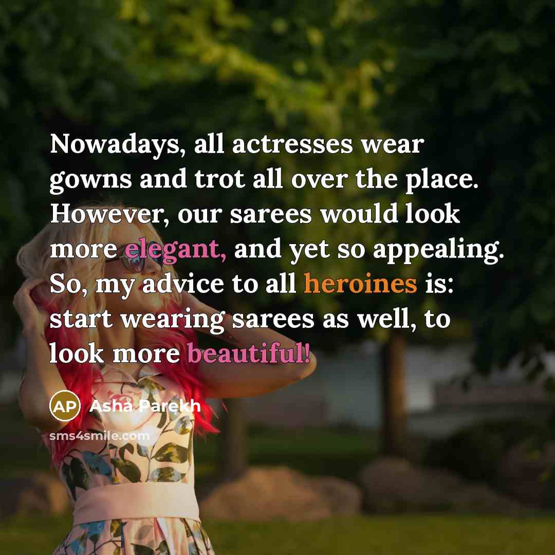 “Nowadays, all actresses wear gowns and trot all over the…” quote by Asha Parekh