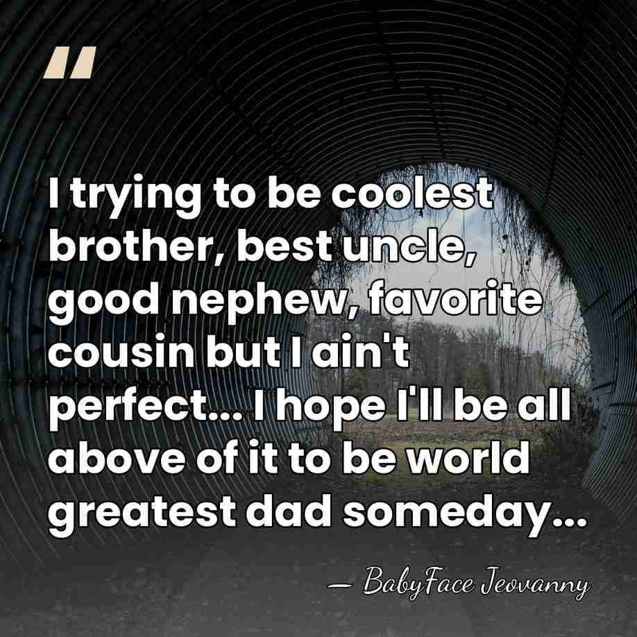 I trying to be coolest brother, best uncle, good nephew, favorite cousin&hellip; - BabyFace Jeovanny