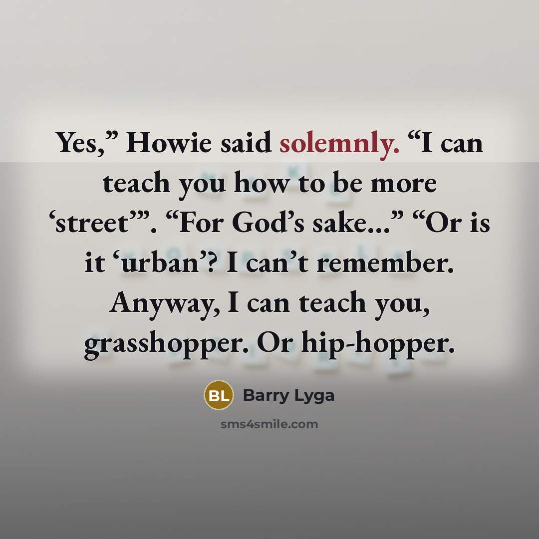 “Yes,” Howie said solemnly. “I can teach you how to…” quote by Barry Lyga