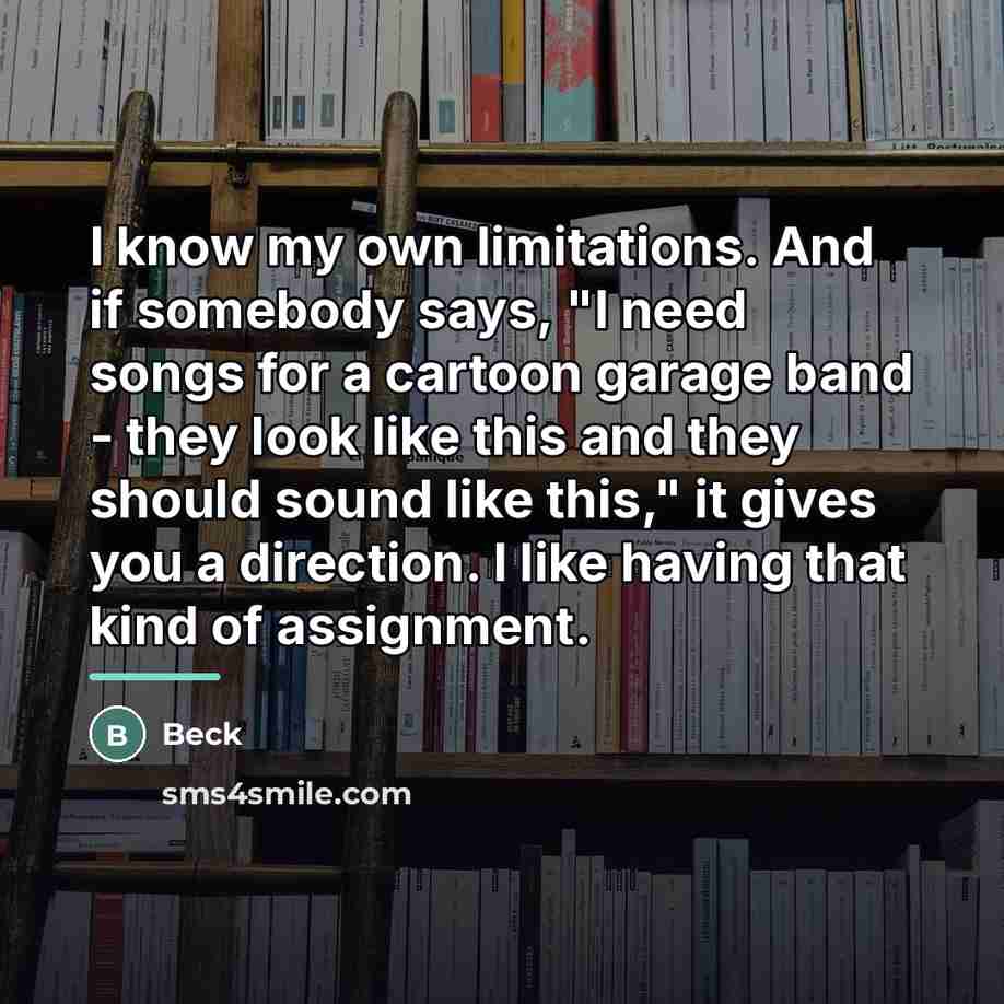 “I know my own limitations. And if somebody says, "I…” quote by Beck