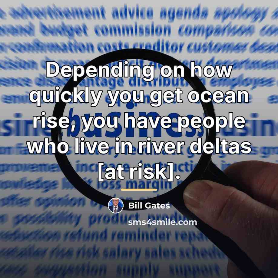 “Depending on how quickly you get ocean rise, you have…” quote by Bill Gates