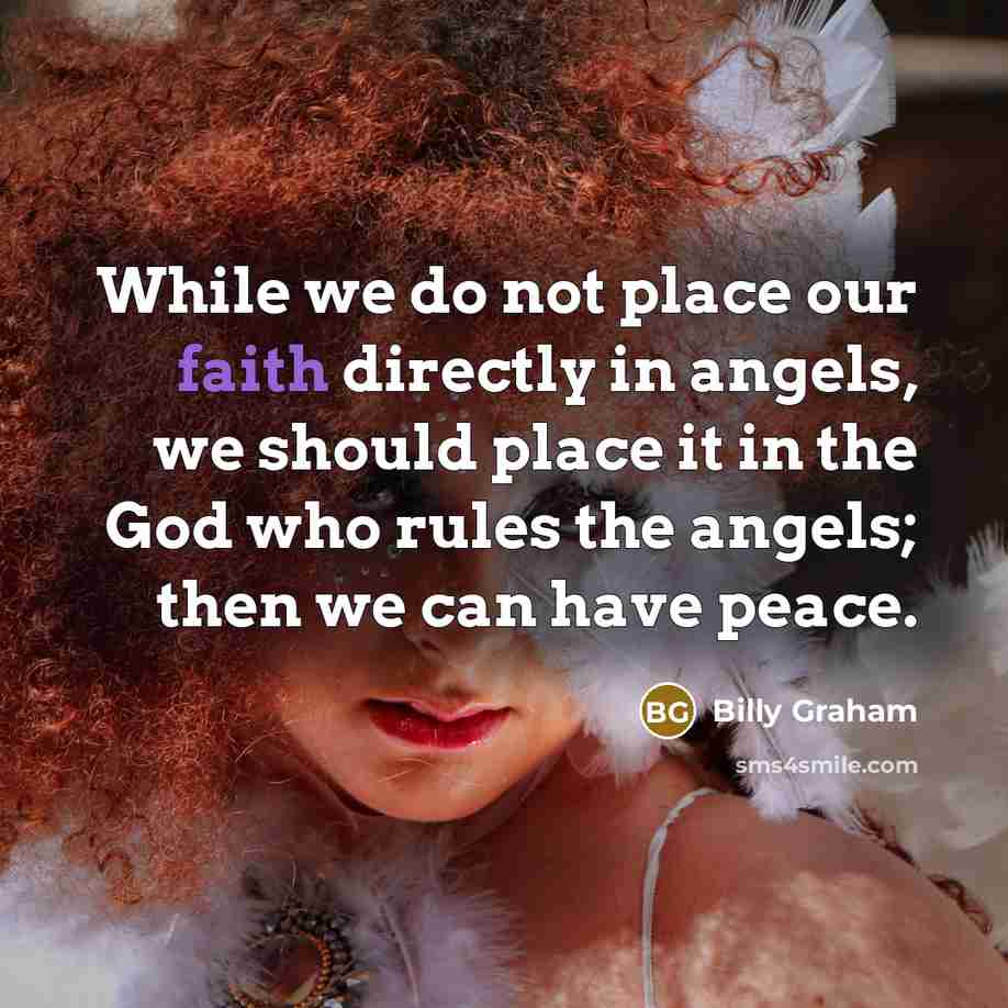 “While we do not place our faith directly in angels,…” quote by Billy Graham