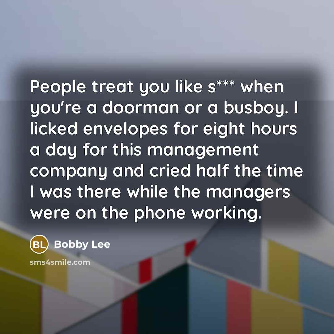 “People treat you like s*** when you're a doorman or…” quote by Bobby Lee