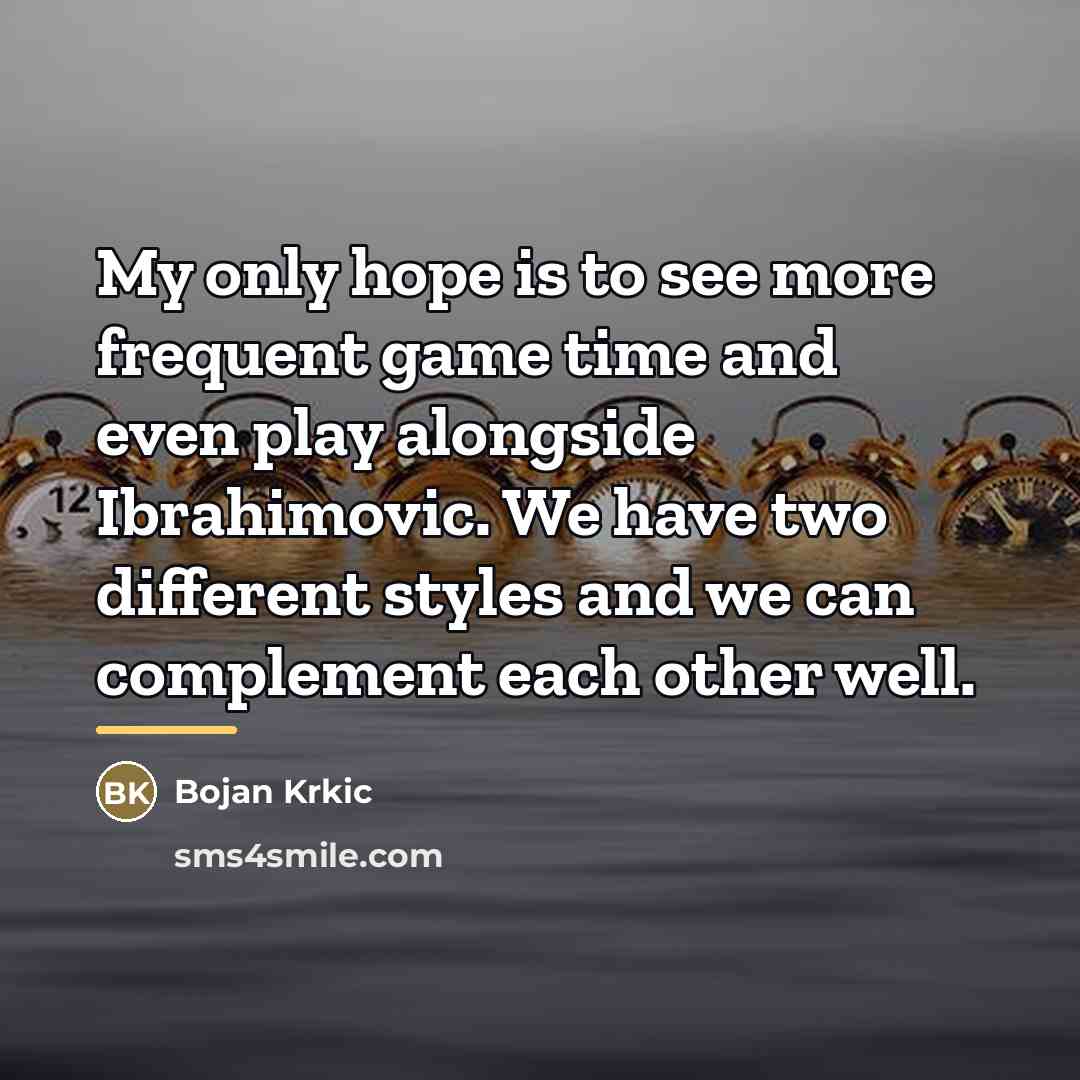 “My only hope is to see more frequent game time…” quote by Bojan Krkic
