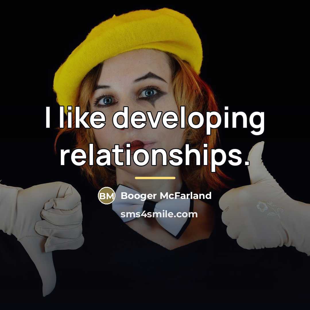“I like developing relationships.…” quote by Booger McFarland